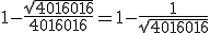 1-\frac{sqrt{4016016}}{4016016}=1-\frac1{\sqrt{4016016}}